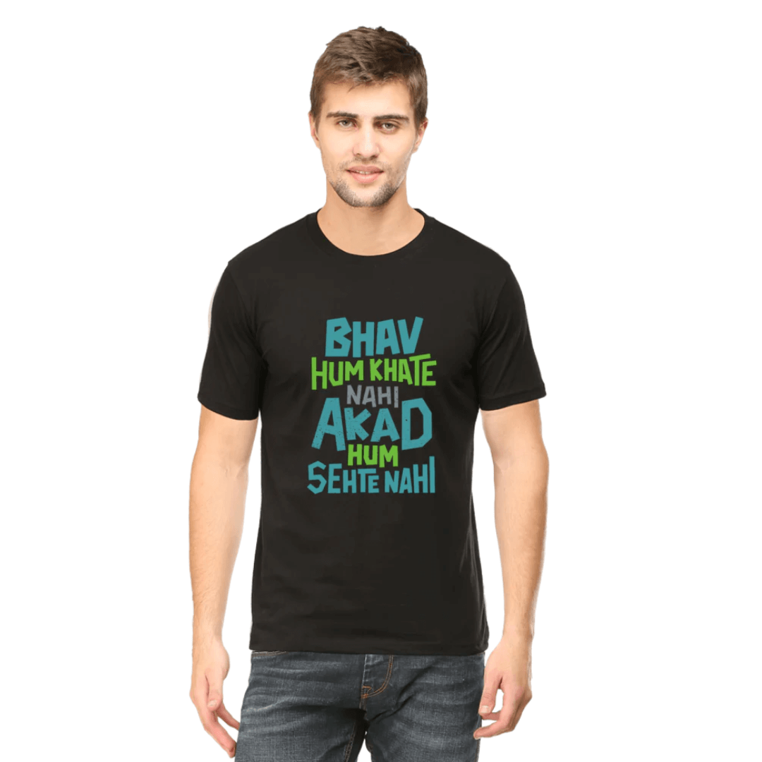 Unisex black t-shirt with "BHAV HUM KHATE NAHI AKAD HUM SEHTE NAHI" text, round neck, and bio-washed 180 GSM fabric.