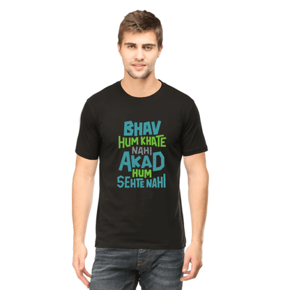 Unisex black t-shirt with "BHAV HUM KHATE NAHI AKAD HUM SEHTE NAHI" text, round neck, and bio-washed 180 GSM fabric.