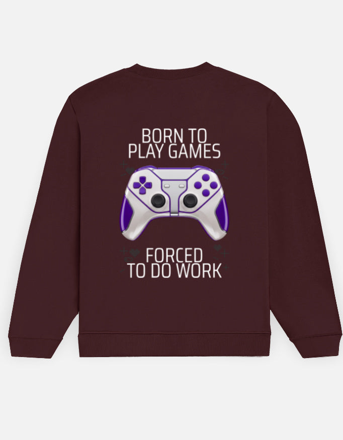 Born to Play Games sweatshirt in Maroon – 'BORN TO PLAY GAMES' and 'FORCED TO DO WORK' lettering with a white-and-violet gamepad back print, Bonzo Peter's