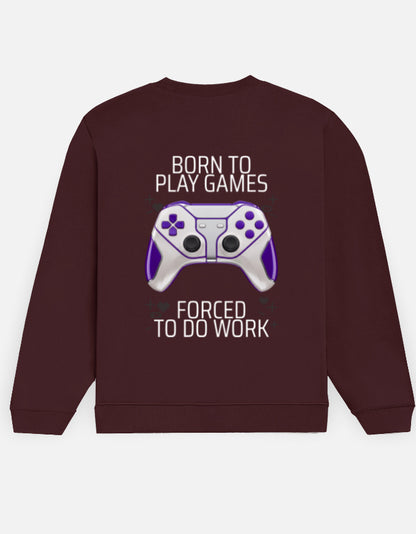Born to Play Games sweatshirt in Maroon – 'BORN TO PLAY GAMES' and 'FORCED TO DO WORK' lettering with a white-and-violet gamepad back print, Bonzo Peter's