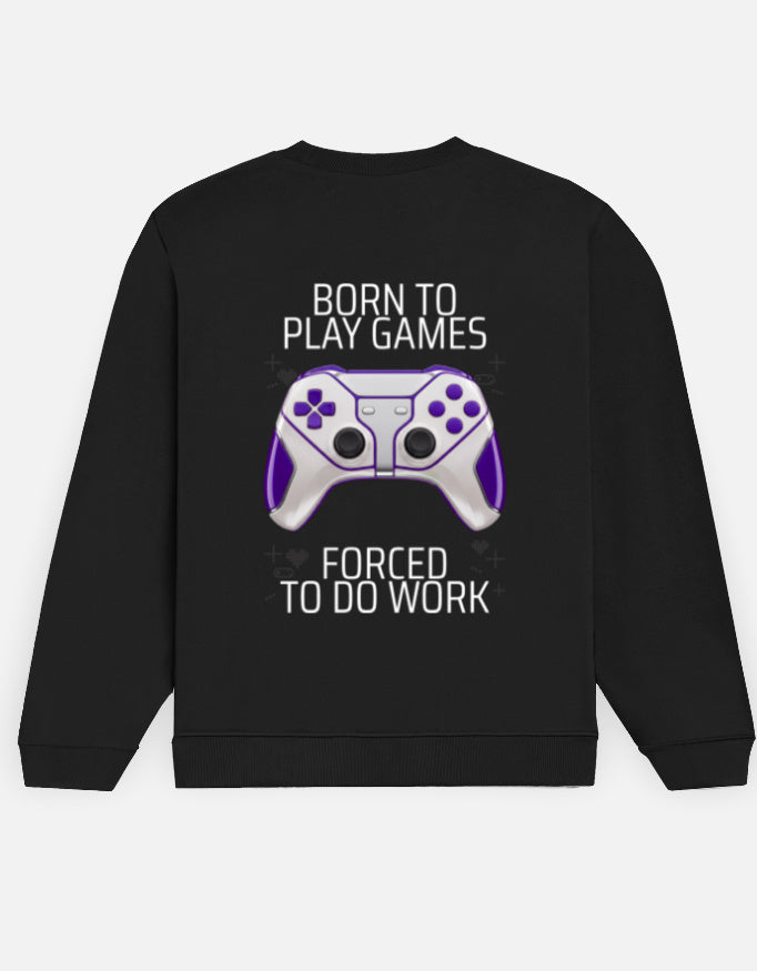 Born to Play Games sweatshirt in Black – 'BORN TO PLAY GAMES' and 'FORCED TO DO WORK' lettering with a white-and-violet gamepad back print, Bonzo Peter's