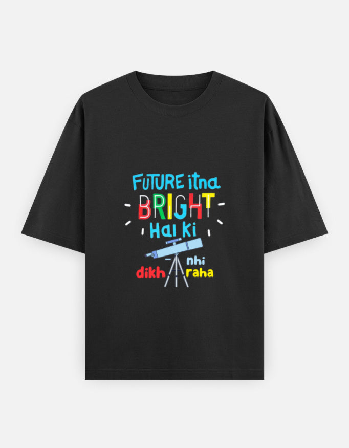 Future Itna Bright Hai oversized T-shirt in Black – 'Future Itna Bright Hai Ki Dikh Hi Nahi Raha' front print, front view, Bonzo Peter's